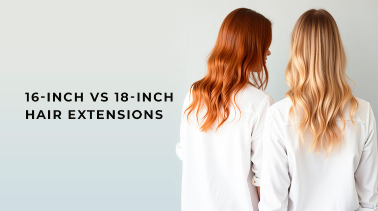 16-inch Vs 18-inch Hair Extensions: Add Volume and Length to Your Short Hair