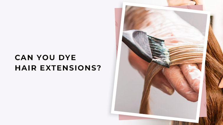 Can You Dye Hair Extensions? 