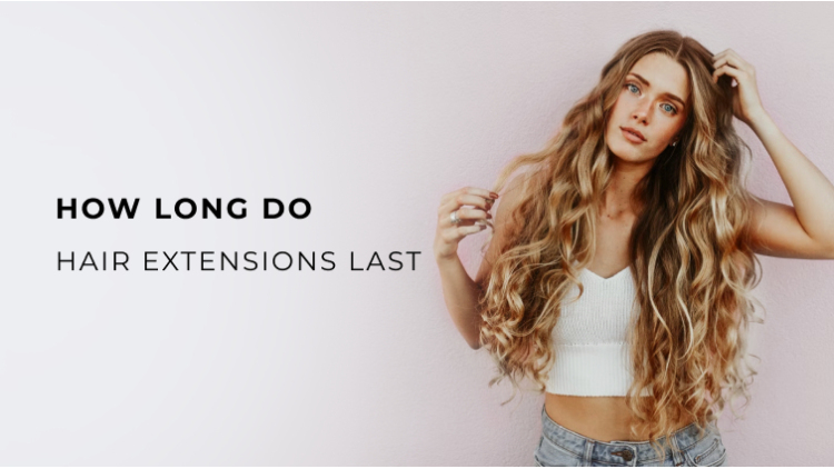 how-long-do-hair-extensions-last-complete-guide