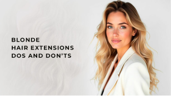 How to Take Care of Blonde Hair Extensions: Dos and Don’ts