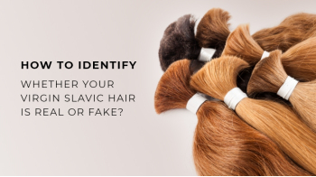 How to Identify Whether Your Virgin Slavic Hair Is Real or Fake?