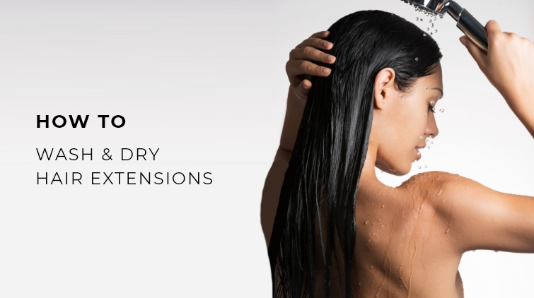 How to Wash Hair Extensions & How to Dry Hair Extensions