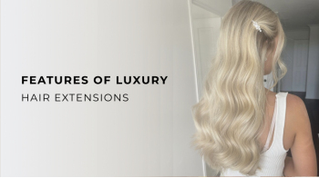 5 features of luxury hair extensions
