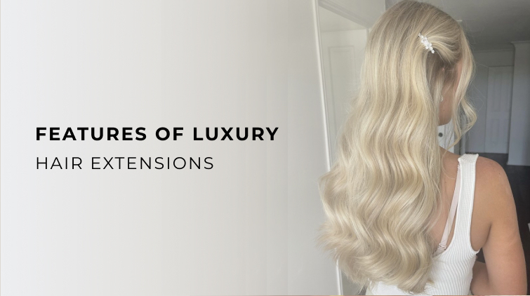 5 features of luxury hair extensions
