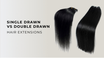Single Drawn vs Double Drawn Hair Extensions