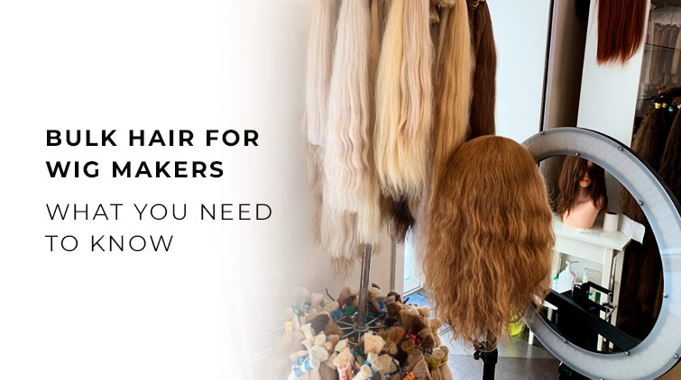 Bulk Hair for Wig Makers: What You Need to Know