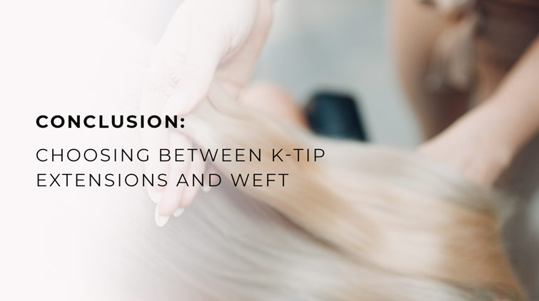 Choosing Between K-Tip Extensions and Weft