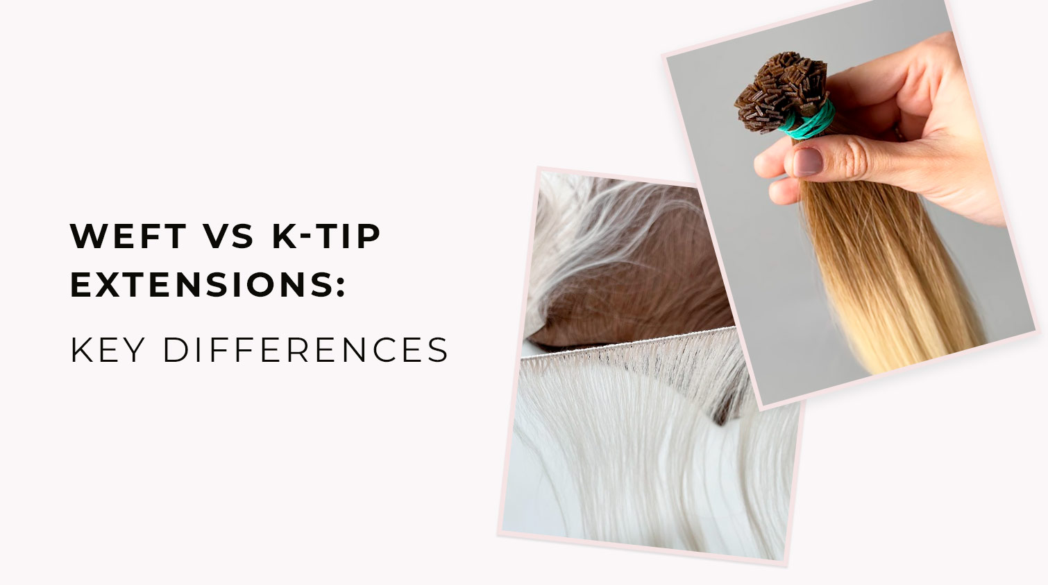 Weft vs K-Tip Extensions: Key Differences