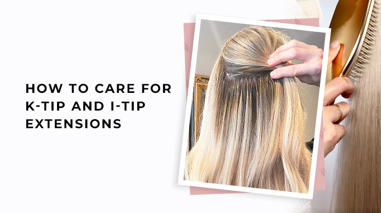 How to Care for K-tip and I-tip Extensions