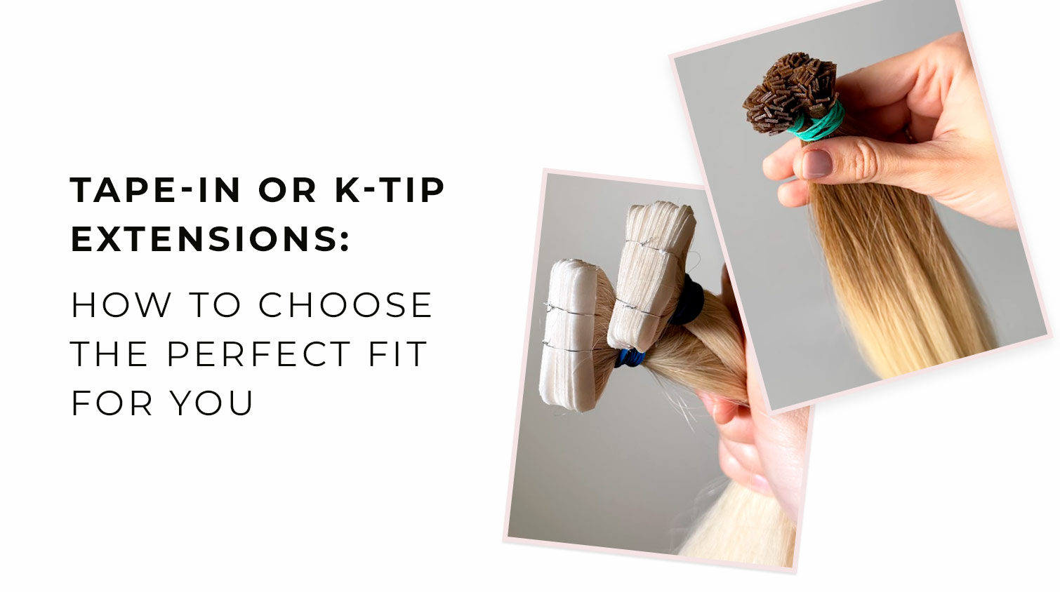 Tape-In or K-Tip Extensions: How to Choose the Perfect Fit for You